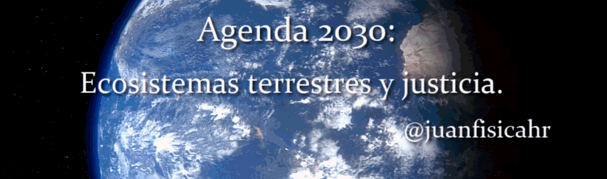 Agenda 2030: Ecosistemas terrestres y justicia.